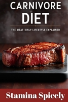 Carnivore Diet: The Meat-Only Lifestyle Explained B0F5NJXHYH Book Cover