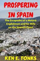 Prospering in Spain: The Escapades of a Mature Englishman and His Wife on the Spanish Coast 1523947896 Book Cover