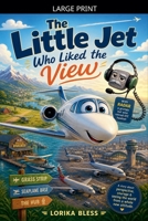 The Little Jet Who Liked the View B0GZJ4FWC5 Book Cover