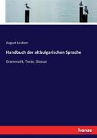 Handbuch Der Altbulgarischen (Altkirchenslawischen) Sprache: Grammatik, Texte, Glossar (Classic Reprint) 1016403496 Book Cover