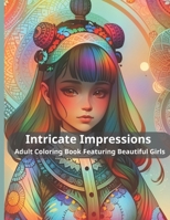 Intricate Impressions Adult Coloring Book Featuring Beautiful Girls B0CFZKZF8B Book Cover