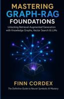 MASTERING GRAPH-RAG FOUNDATIONS: UNLOCKING RETRIEVAL-AUGMENTED GENERATION WITH KNOWLEDGE GRAPHS, VECTOR SEARCH & LLMS B0G3QDZY5J Book Cover