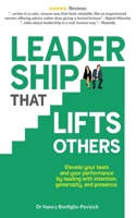 Leadership that Lifts Others: Elevate your team and your performance by leading with intention, generosity, and presence 1764549805 Book Cover
