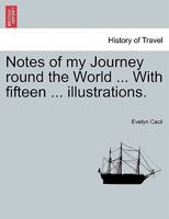 Notes of my Journey round the World ... With fifteen ... illustrations. 124113927X Book Cover