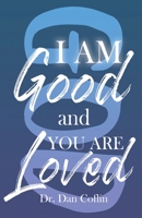 I Am Good and You Are Loved 0997064323 Book Cover