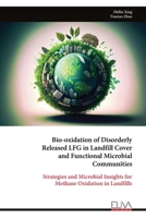 Bio-oxidation of Disorderly Released LFG in Landfill Cover and Functional Microbial Communities: Strategies and Microbial Insights for Methane Oxidation in Landfills 9999314333 Book Cover