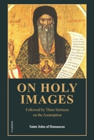 On Holy Images: Followed by Three Sermons on the Assumption (Easy-to-Read Layout) B0GPHPZ6B6 Book Cover