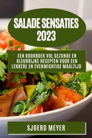 Salade Sensaties 2023: Een Kookboek vol Gezonde en Kleurrijke Recepten voor een Lekkere en Evenwichtige Maaltijd 1783811315 Book Cover