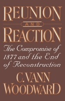 Reunion and Reaction: The Compromise of 1877 and the End of Reconstruction B000NUIY3W Book Cover