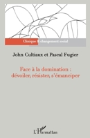 Face à la domination : dévoiler, résister, s'émanciper (Clinique Et Changement Social) (French Edition) 2343125775 Book Cover