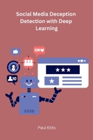 Social Media Deception Detection with Deep Learning 8119669630 Book Cover
