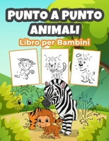 Punto a Punto Animali Libro per Bambini: Meraviglioso libro da colorare Punto a punto Animal per ragazzi, ragazze e bambini. Perfetto Punto a punto regali di animali per bambini e ragazzi 1006870261 Book Cover