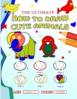 The Ultimate How to Draw Cute Animals: Learn to Draw Dogs, Cats, and More with This Fun and Easy Guide to Creating Cute Animal Drawings (Age 6 - 12 ) B0CMJ7LXH8 Book Cover