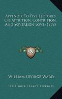 Appendix to Five Lectures on Attrition, Contrition, and Sovereign Love 0548726841 Book Cover