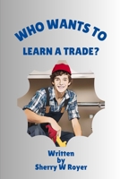 Who Wants to Learn a Trade? B0DVQ1H6YP Book Cover