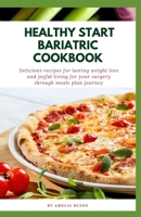 Healthy Start Bariatric Cookbook: Delicious Recipes for Lasting Weight Loss and Joyful Living for your surgery through meals plan journey B0CPM5V92R Book Cover