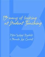 13 Ways of Looking at Student Teaching: A Guide for First-Time English Teachers 0325005516 Book Cover