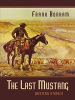 Five Star First Edition Westerns - The Last Mustang: Western Stories (Five Star First Edition Westerns) 0843954329 Book Cover