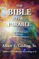 The Bible Is a Parable: A Middle Ground Between Science and Religion 1934956465 Book Cover
