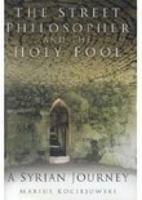 The Street Philosopher and the Holy Fool: A Syrian Journey