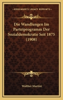 Die Wandlungen Im Parteiprogramm Der Sozialdemokratie Seit 1875 ...... 1161137157 Book Cover