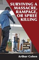 Surviving a Massacre, Rampage or Spree Killing 1717173691 Book Cover