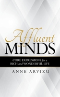 Affluent Minds: Core Expressions for a Rich and Wonderful Life 1480891290 Book Cover
