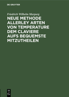 Neue Methode allerley Arten von Temperature dem Claviere aufs bequemste mitzutheilen 3112511077 Book Cover