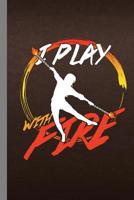 I Play With Fire: Fire Dancing Gift For Fire Dancers (6x9) Dot Grid Notebook To Write In 1083148265 Book Cover