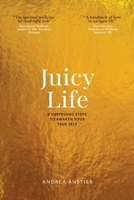 Juicy Life: 8 Surprising Steps to Awaken Your True Self 1915548071 Book Cover