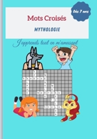 Mots Croisés : Mythologie, J’apprends tout en m’amusant, Dès 7 ans: Livre Mots Croisés Enfants 7 et plus|Thème Mythologie : Grecque, égyptienne ... 7x10 pouces 68 pages (French Edition) B087SD4YGY Book Cover
