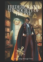 Frederick and The Society of The Eye: A Haunting Through Time B0DFTDMSFB Book Cover