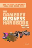 The GameDev Business Handbook: How to build the business you'll build games with 0999329049 Book Cover