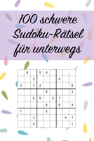100 schwere Sudoku-Rätsel für unterwegs: Für Fortgeschrittene und Profis geeignet (Sudoku Rätsel-Bücher) (German Edition) B086G2LHF9 Book Cover