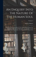 An Enquiry Into the Nature of the Human Soul: Wherein the Immateriality of the Soul Is Evinced from the Principles of Reason and Philosophy. an Appendix to the First Part of the Enquiry Into the Natur 1017488010 Book Cover