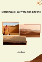 Marsh Oasis: Early Human Lifeline 3384222598 Book Cover