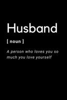 Husband [noun] A person who loves you so much you love yourself: A 6 x 9 blank college ruled lined journal 1694575942 Book Cover