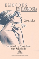 Emoções em Harmonia - Superando a Ansiedade com Sabedoria (Portuguese Edition) 6599779646 Book Cover