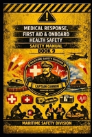 Medical Response, First Aid & Onboard Health Safety Manual —BOOK 9 (Structural Intelligence Maritime Safety Manual Series) B0H9VS7RR3 Book Cover