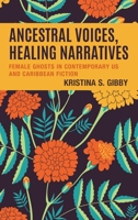 Ancestral Voices, Healing Narratives: Female Ghosts in Contemporary US and Caribbean Fiction (Reading Trauma and Memory) 1666909645 Book Cover