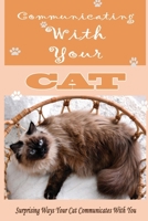 Communicating With Your Cat: Surprising Ways Your Cat Communicates With You: How Do Cats Communicate With Each Other? B09B23JJKT Book Cover