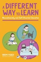 A Different Way to Learn: Neurodiversity and Self-Directed Education 1839973633 Book Cover