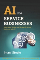 AI for Service Businesses: Automate, Scale, and Streamline Your Business with AI (Automate & Elevate Series) B0F26MDRXM Book Cover