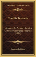 Conflits Tessinois: Memoire Du Comite Liberal A La Haute Assemblee Federale (1876) 1120181135 Book Cover