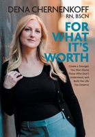 For What It's Worth: Create a Stronger You, Rise Above Those Who Don't Understand, and Build the Life You Deserve 1039194850 Book Cover