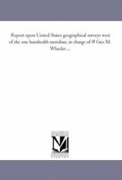 Report Upon United States Geographical Surveys West of the One Hundredth Meridian, in Charge of # Geo M. Wheeler ... 1425524702 Book Cover