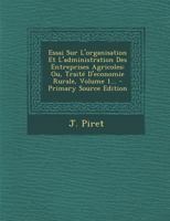 Essai Sur l'Organisation Et l'Administration Des Entreprises Agricoles: Ou, Trait� d'Economie Rurale, Volume 1... 1022650009 Book Cover