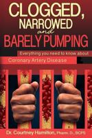 Clogged, Narrowed & Barely Pumping: Everything you need to know about Coronary Artery Disease 1542309131 Book Cover