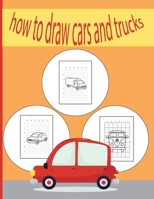 How To Draw Cars and Trucks: A Fun Coloring Book For Kids With Learning Activities On How To Draw & Also To Create Your Own Beautiful Cars & Trucks|Great Gift idea For Girls ,Boys,Kids .. B08TZMKG8Z Book Cover