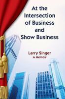 At the Intersection of Business and Show Business 1492213063 Book Cover